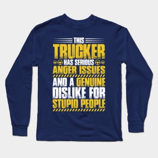 This trucker has serious anger issues and a genuine dislike for stupid people Long Sleeve T-Shirt